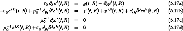                   e @ ej(t,R)  =  r(t,R) - @ pj(t,R)                 (5.17a)
     i,0        -1 i0 jjk           i       ji,0        i  j k
- e0e  (t,R) + m0 ejk@b (t,R)  =  j (t,R)+ p  (t,R) + ejk@ m  (t,R)    (5.17b)
                m -1@jbi(t,R)  =  0                                (5.17c)
   -1 i,0          0i  jk
  m0 b  (t,R) + e0ejk@ e (t,R)  =  0                                (5.17d)
