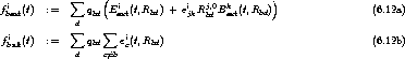  i           sum     ( i           i   j,0 k       )
fbext(t)  :=      qbd  Eext(t,Rbd) + ejkR bd Bext(t,Rbd)                (6.12a)
              sum d    sum 
 fibalt(t)  :=      qbd    eic(t,Rbd)                                    (6.12b)
              d    c/=b
