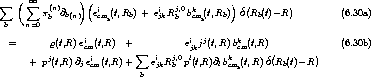     (           )
 sum      oo  sum   (n)     ( i           i  j,0 k       )  (       )
         pb @b(n)  ecmb(t,Rb) + ejkRb bcmb(t,Rb)  dRb(t)- R          (6.30a)
  b   n=0
  =       r(t,R) eicm(t,R)  +          eijkjj(t,R)bkcm(t,R)              (6.30b)
          j       i         sum  i   j,0 l      k        (       )
      +  p (t,R) @jecm(t,R) +    ejkR b p(t,R)@lbcmb(t,R)d Rb(t)-R
                            b
