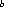 b  