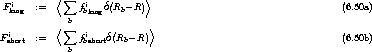  F i   :=  <s um  fi  d(R - R)>                                     (6.50a)
  long         b  blong    b
           <s um        (     )>
F ishort :=       fibshortd Rb- R                                      (6.50b)
              b
