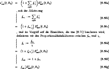              (     sum    )
eicm(t,Rb)  =   1 +    fcij Ejext(t,Rb)                                (6.58a)
                   c/=b
           , mit der Abk urzung
                      sum  
           ||  fsx :=    fcij
           ||         c/=b                                          (6.58b)
           |  (       )
           =   1+ fsxij Ejext(t,Rb)                                  (6.58c)

           , und im  Vorgriff auf die Einsichten, die uns (6.71) bescheren wird,
           definieren wir den Proportionalitatsfaktorem zwischen fsx und x,
           ||        fsx
           ||  fs := -x-                                           (6.58d)
           |  (       )
           =   1+ fsxij Ejext(t,Rb)                                  (6.58e)
           |
           ||  f   := 1 + fsx                                       (6.58f)
           ||   cm
                 i j
           =  fcm jEext(t,Rb)                                        (6.58g)
