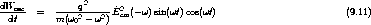                 2
dWosc  =  -----q-----E^2cm(- w)sin(wt)cos(wt)                         (9.11)
 dt       m(w02 - w2)
