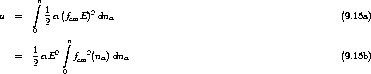         integral n
u  =     1 a(fcmE)2 dna                                           (9.15a)
       0 2
             n integral 
   =   1 aE2   f 2(n )dn                                          (9.15b)
       2        cm   a   a
             0
