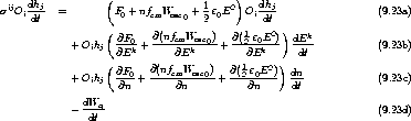   ij  dhj           (                1   2)   dhj
s  Oi-dt   =        F0 + nfcmWosc0 + 2 e0E  Oi-dt                  (9.23a)
                   (                       1   2 )
             + Oihj  @F0-+ @(nfcmWosc0)-+ @(2 e0E-) dEk-           (9.23b)
                     @Ek       @Ek         @Ek      dt
                   (@F    @(nfcmWosc )  @(1 e0E2) ) dn
             + Oihj  @n0+ -----@n---0-+ --2@n----  dt-            (9.23c)

             - dWq-                                               (9.23d)
                dt
